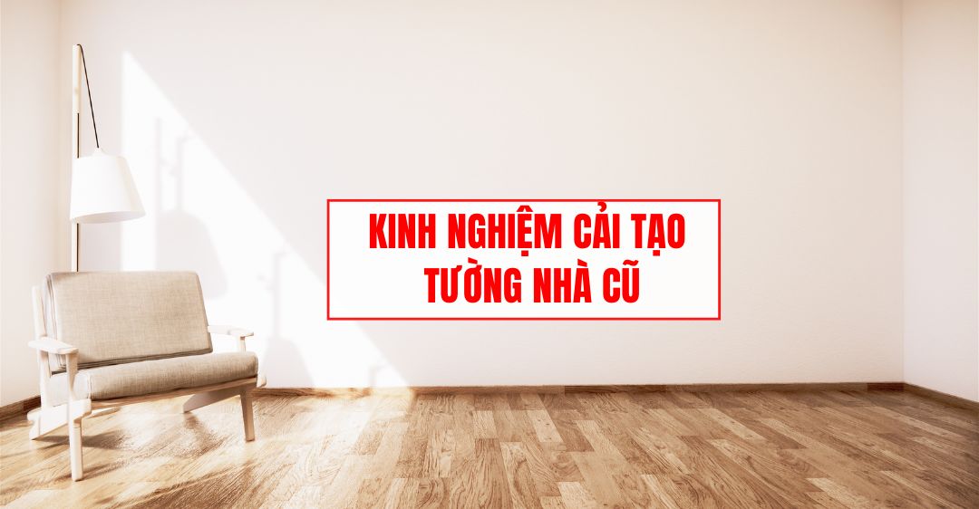 kinh nghiệm cải tạo tường nhà cũ