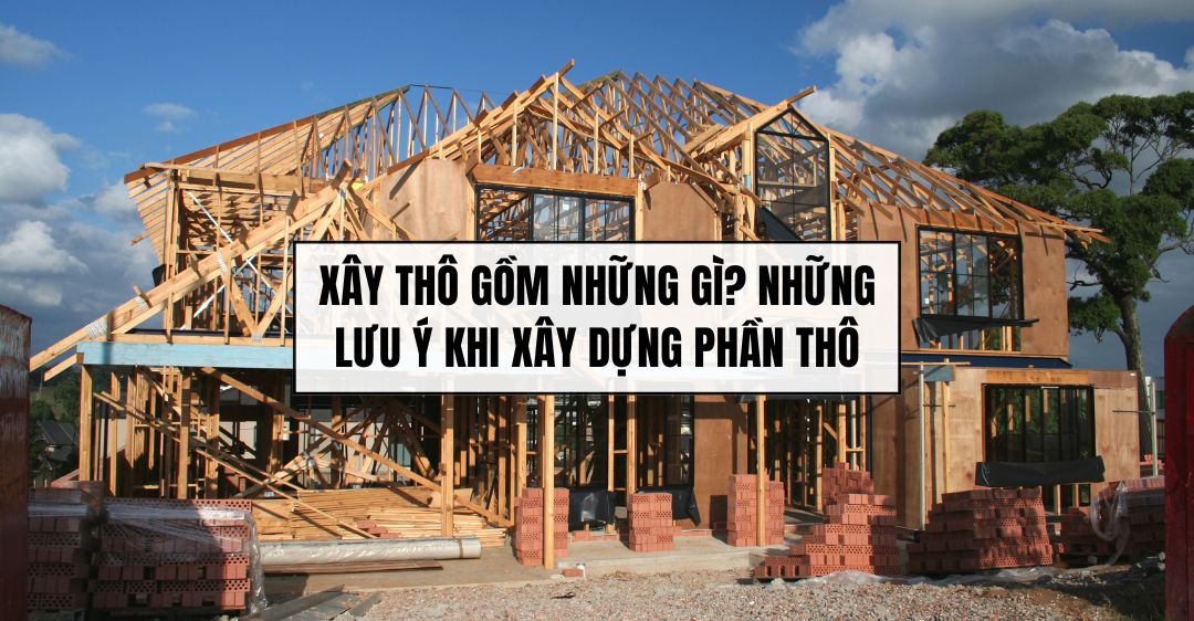 Xây thô gồm những gì? Những lưu ý khi xây dựng phần thô
