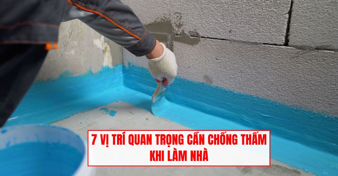vị trí quan trọng cần chống thấm khi làm nhà